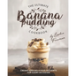 The Ultimate Banana Pudding Cookbook: Creamy and Delicious Desserts for Every Occasion - Paperback