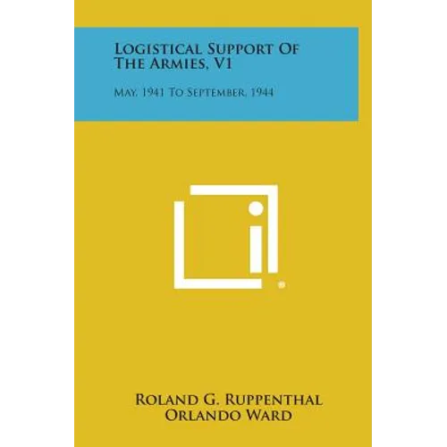 Logistical Support Of The Armies, V1: May, 1941 To September, 1944 - Hardcover