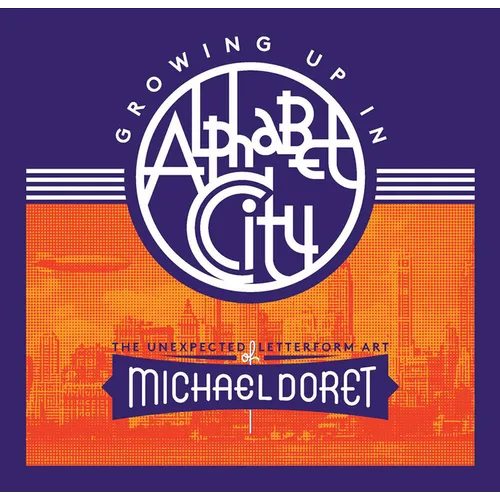 Growing Up in Alphabet City: The Unexpected Letterform Art of Michael Doret - Hardcover
