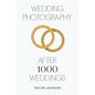 Wedding Photography: After 1000 Weddings - Paperback
