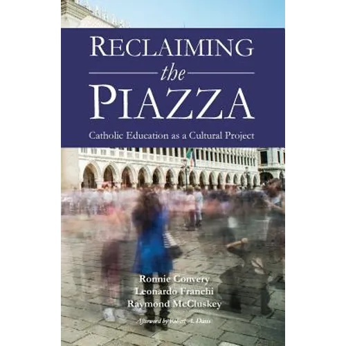 Reclaiming the Piazza: Catholic Education as a Cultural Project - Paperback