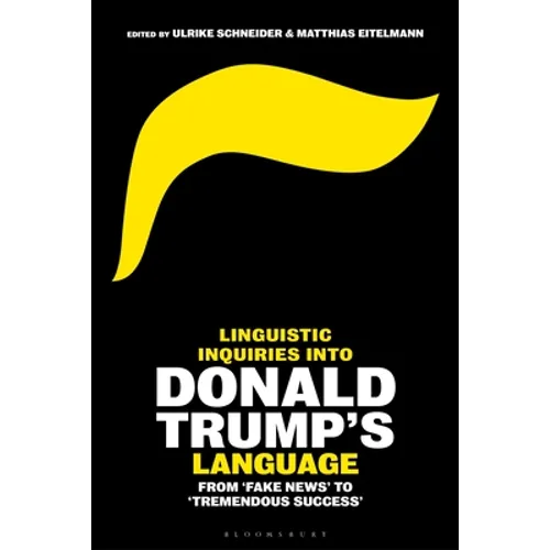 Linguistic Inquiries into Donald Trump's Language: From 'Fake News' to 'Tremendous Success' - Paperback