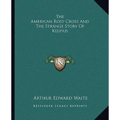 The American Rosy Cross And The Strange Story Of Kelpius - Paperback
