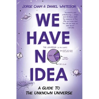 We Have No Idea: We Have No Idea: A Guide to the Unknown Universe - Paperback