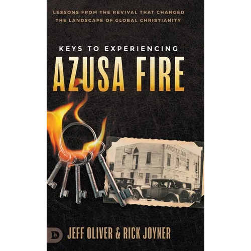 Keys to Experiencing Azusa Fire: Lessons from the Revival that Changed the Landscape of Global Christianity - Hardcover