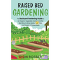 Raised Bed Gardening: The Backyard Gardening Guide to an Organic Vegetable Garden and the Best Way to Grow Herbs, Fruit Trees, and Flowers i - Hardcover