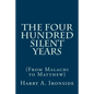 The Four Hundred Silent Years: (From Malachi to Matthew) - Paperback