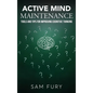 Active Mind Maintenance: Tools and Tips for Improving Cognitive Thinking - Hardcover