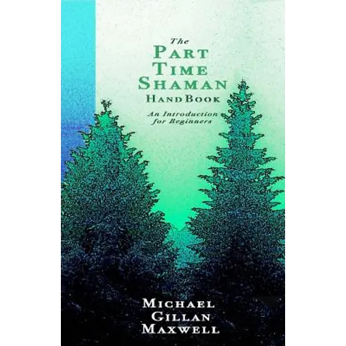 The Part Time Shaman Handbook: An Introduction for Beginners - Paperback