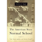 The American State Normal School: An Instrument of Great Good - Hardcover