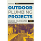 Outdoor Plumbing Projects: Installing and Maintaining Sprinklers, Pools, and Other Water Features - Paperback