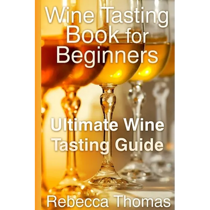 Wine Tasting Book for Beginners: Ultimate Wine Tasting Guide - Paperback