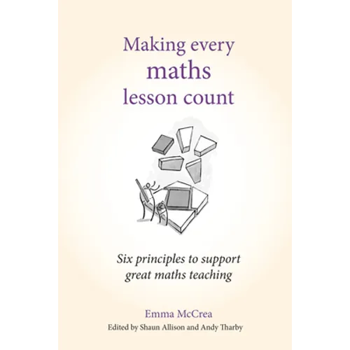 Making Every Maths Lesson Count: Six Principles to Support Great Maths Teaching - Paperback