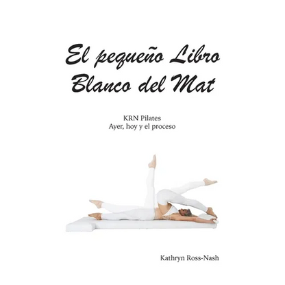 El pequeño Libro Blanco del Mat, KRN Pilates, Ayer, hoy y el proceso - Paperback