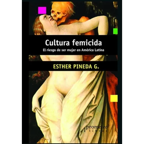 Cultura femicida: El riesgo de ser mujer en América Latina - Paperback