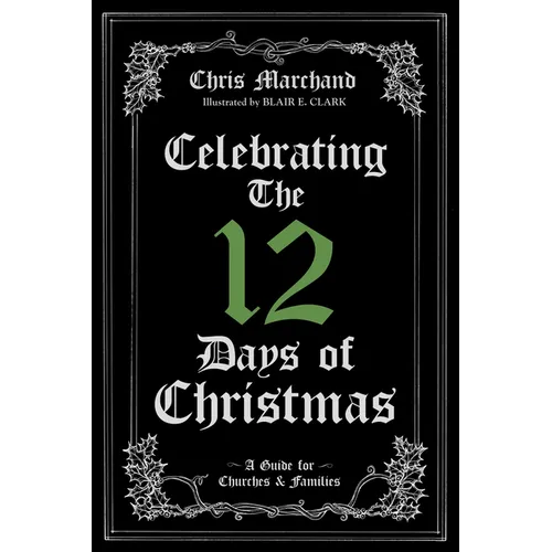 Celebrating the 12 Days of Christmas: A Guide for Churches and Families - Hardcover