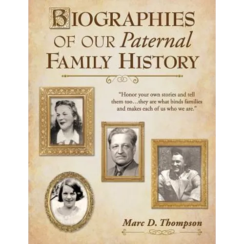 Biographies of Our Paternal Family History: Thompson, Russell, Penman, Stoddart, Goodman, Brown, Carl, Hensel, Guise, Workman, Romberger, Updegrove, R - Paperback