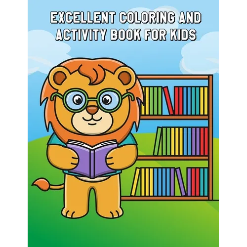 Excellent Coloring and Activity Book for Kids: Learning Workbooks: Dot-To-Dot, Mazes, Coloring, Word Search and More! for Ages 3-4, 4-6, 6-8 - Paperback