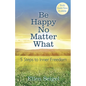 Be Happy No Matter What: 5 Steps to Inner Freedom - Paperback