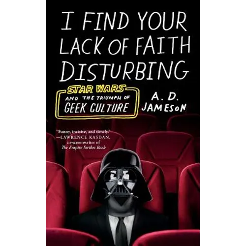 I Find Your Lack of Faith Disturbing: Star Wars and the Triumph of Geek Culture - Paperback