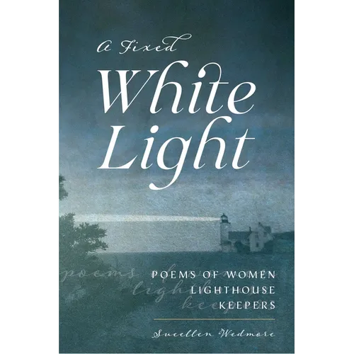 A Fixed White Light: Poems of Women Lighthouse Keepers - Paperback