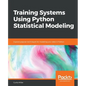 Training Systems using Python Statistical Modeling: Explore popular techniques for modeling your data in Python - Paperback