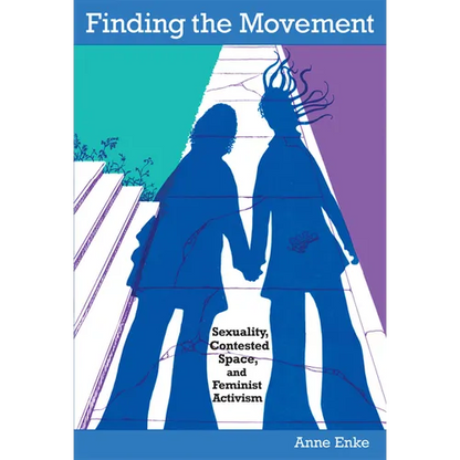 Finding the Movement: Sexuality, Contested Space, and Feminist Activism - Paperback