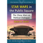 Star Wars in the Public Square: The Clone Wars as Political Dialogue - Paperback