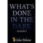 What's Done in the Dark: Season 3 - Paperback