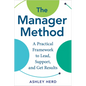 The Manager Method: A Practical Framework to Lead, Support, and Get Results - Hardcover
