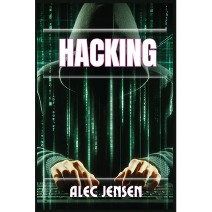 Hacking: Unveiling the Secrets of Cybersecurity and Ethical Hacking (2024 Guide for Beginners) - Paperback