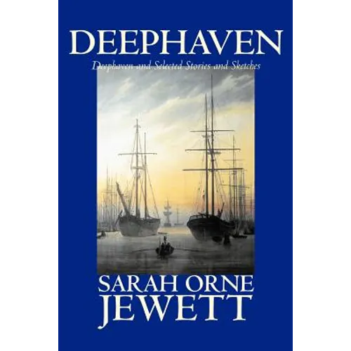 Deephaven and Selected Stories and Sketches by Sarah Orne Jewett, Fiction, Romance, Literary - Paperback