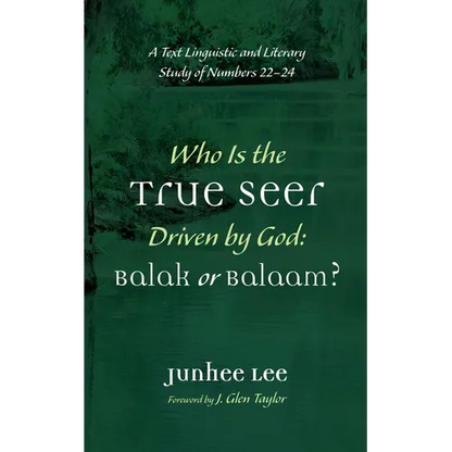 Who Is the True Seer Driven by God: Balak or Balaam?: A Text Linguistic and Literary Study of Numbers 22-24 - Hardcover