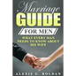 Marriage Guide for Men: What Every Man Needs To Know About His Wife - Paperback