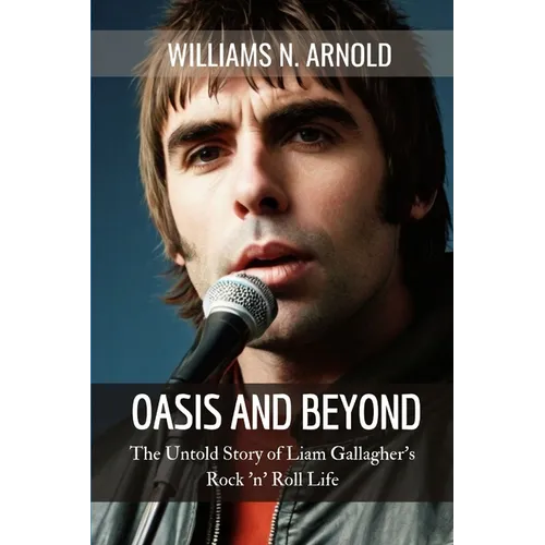 Oasis and Beyond: The Untold Story of Liam Gallagher's Rock 'n' Roll Life - Paperback