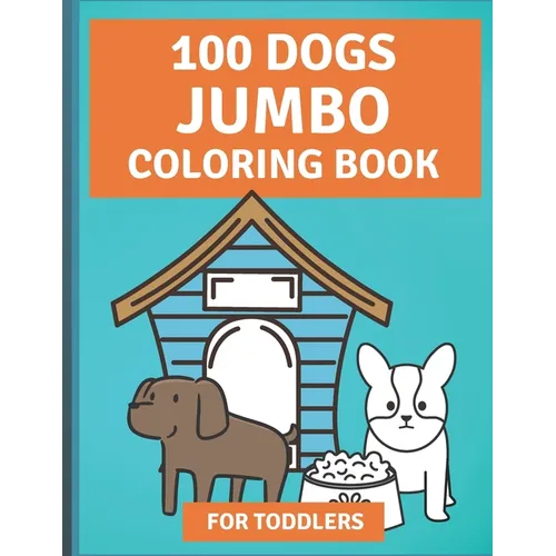 100 Dogs Jumbo Coloring Book: Over 100 Easy Fun Coloring Pages of Dogs for Toddlers - Paperback