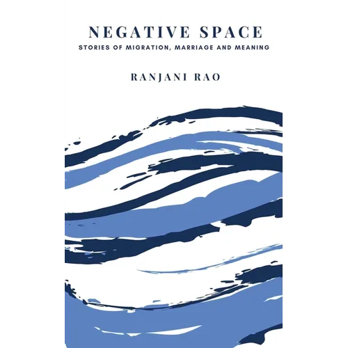 Negative Space: Stories of Migration, Marriage, and Meaning - Paperback