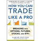 How You Can Trade Like a Pro: Breaking Into Options, Futures, Stocks, and ETFs - Hardcover