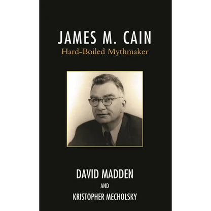 James M. Cain: Hard-Boiled Mythmaker - Hardcover