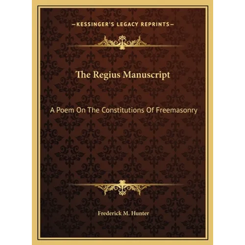 The Regius Manuscript: A Poem on the Constitutions of Freemasonry - Hardcover
