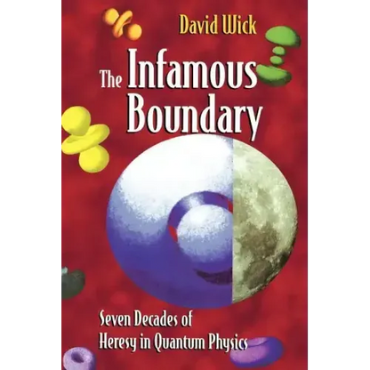The Infamous Boundary: Seven Decades of Heresy in Quantum Physics - Paperback