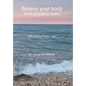 Believe your body: Spiritual guide to health With poems for your soul - Hardcover