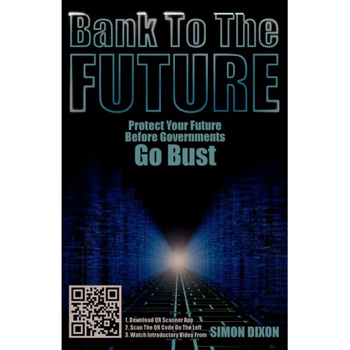 Bank to the Future: Protect Your Future Before Governments Go Bust - Paperback