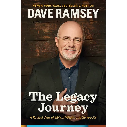 The Legacy Journey: A Radical View of Biblical Wealth and Generosity - Hardcover