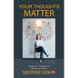 Your Thoughts Matter: Change Your Thoughts and Change Your Destiny - Paperback