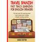 Travel Spanish: Fast Track Learning for English Speakers: The most used 100 words you need to get around when traveling in Spanish speaking countries. - Paperback