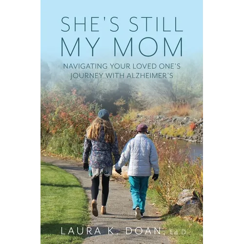 She's Still My Mom: Navigating Your Loved One's Journey with Alzheimer's - Paperback