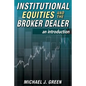 Institutional Equities and the Broker Dealer: An Introduction - Paperback