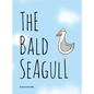 The Bald Seagull: The bald seagull finds out the hard way that being a seagull ain't so bad. - Hardcover
