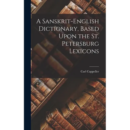 A Sanskrit-English Dictionary, Based Upon the St. Petersburg Lexicons - Hardcover